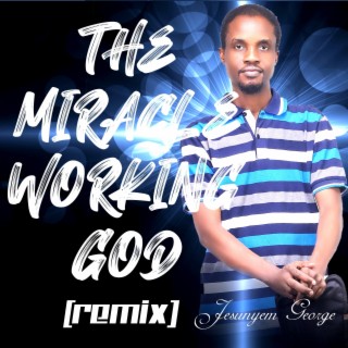 THE MIRACLE WORKING GOD (REMIX) lyrics | Boomplay Music