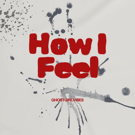 HOW I FEEL | Boomplay Music