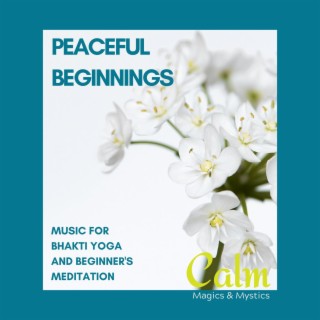Peaceful Beginnings - Music for Bhakti Yoga and Beginner's Meditation