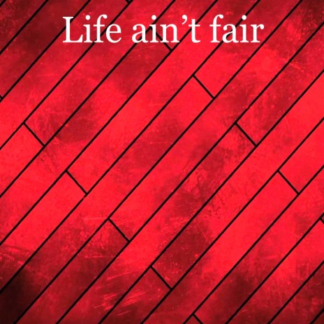 Life Ain't Fair