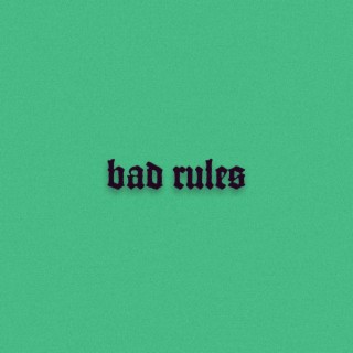 Bad Rules lyrics | Boomplay Music