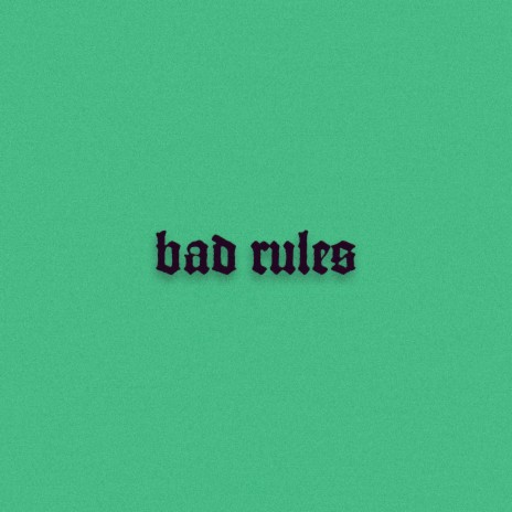Bad Rules | Boomplay Music