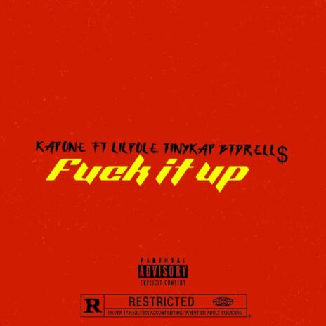 Fuck It up ft. Lil pole, Tiny kap & Btdrell$ | Boomplay Music