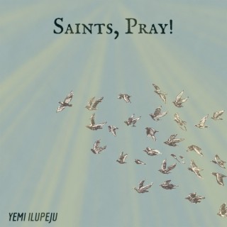 Saints, Pray!