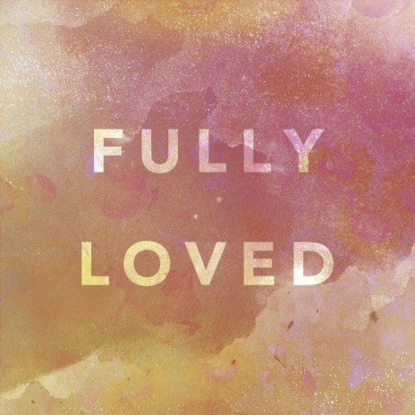 Fully Loved (Live)