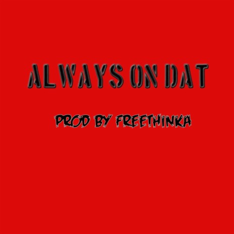 ALWAYS ON DAT | Boomplay Music