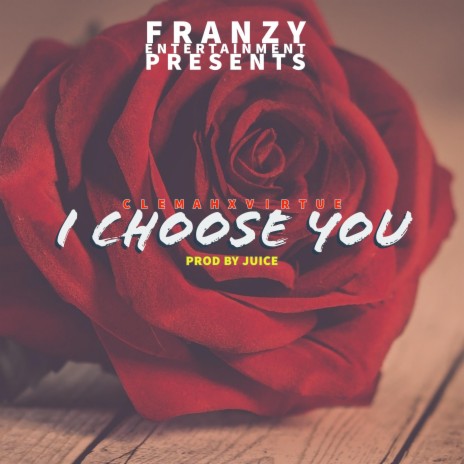 I CHOOSE YOU ft. Virtue | Boomplay Music