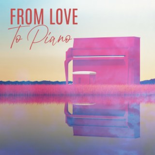 From Love To Piano: Medley of Piano Ballads