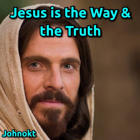 Jesus Is the Way & the Truth | Boomplay Music