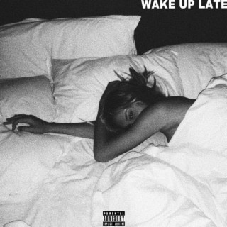 WAKE UP LATE