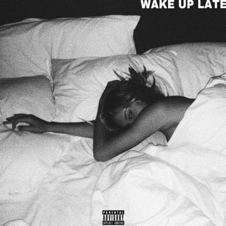 WAKE UP LATE | Boomplay Music