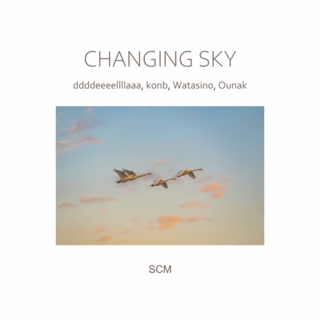 Changing Sky ft. ddddeeeellllaaa, Watasino & Ounak | Boomplay Music
