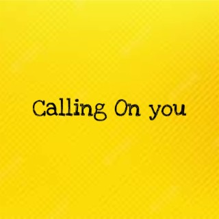 Calling On You lyrics | Boomplay Music