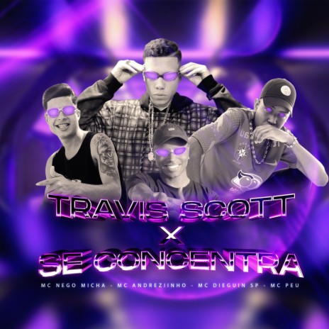 TRAVIS SCOTT X SE CONCENTRA ft. Mc Andreziinho, MC Nego Micha & Peu MC oficiall | Boomplay Music