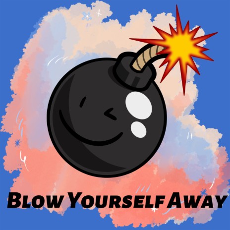 Blow Yourself Away | Boomplay Music