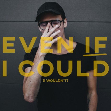 Even If I Could (I Wouldn't) | Boomplay Music