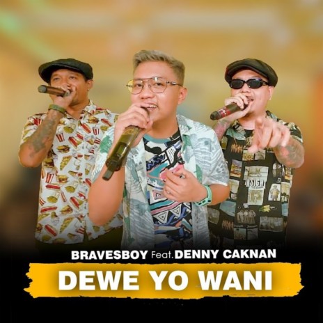 Dewe Yo Wani ft. Denny Caknan | Boomplay Music