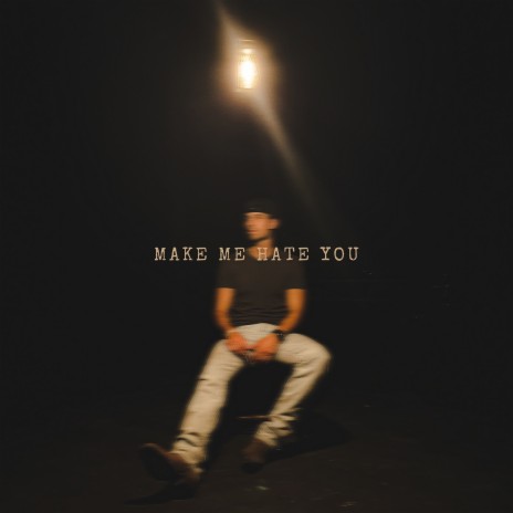 Make Me Hate You | Boomplay Music