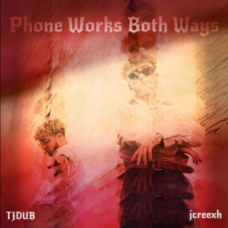 Phone Works Both Ways ft. jcreexh lyrics | Boomplay Music