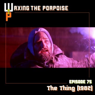 Ep. 75 - The Thing (1982)