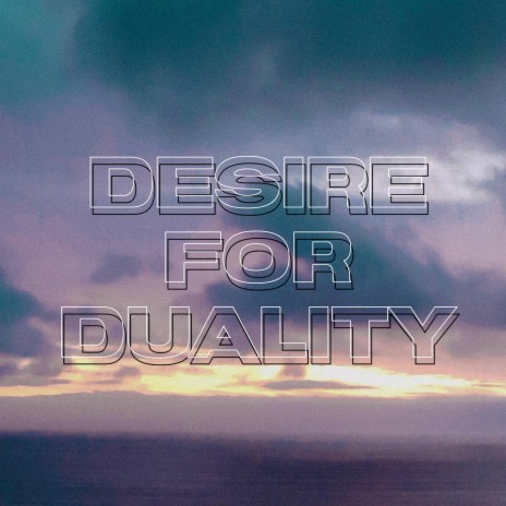 Desire for duality | Boomplay Music