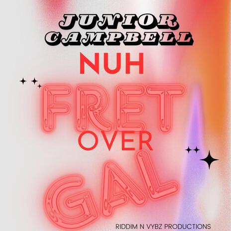 NUH FRET OVER GAL | Boomplay Music