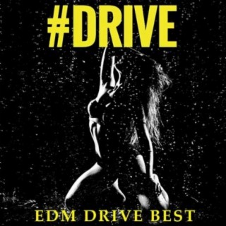 #DRIVE EDM DRIVE BEST