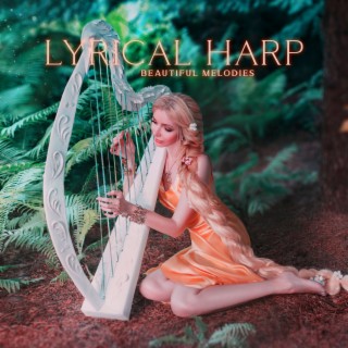Lyrical Harp: Beautiful Harp Melodies for Healing, Meditation & Relaxation, Sleep and Study