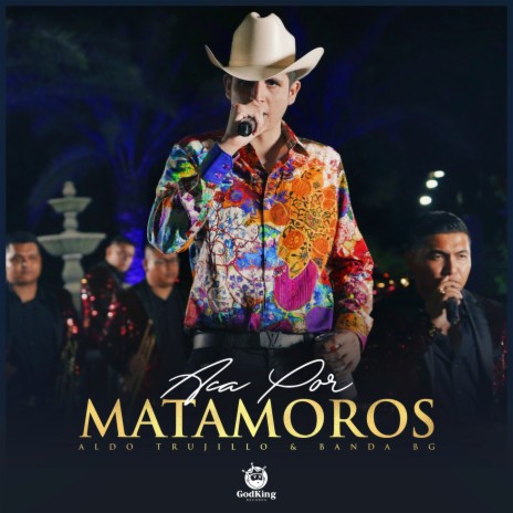 Aca Por Matamoros ft. Banda Bg | Boomplay Music