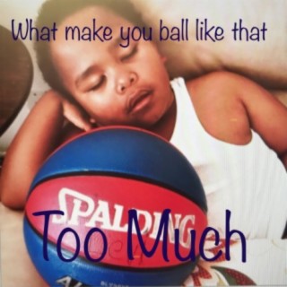 What make you ball like that