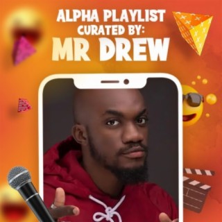 Mr Drew: Alpha Playlist | Boomplay Music