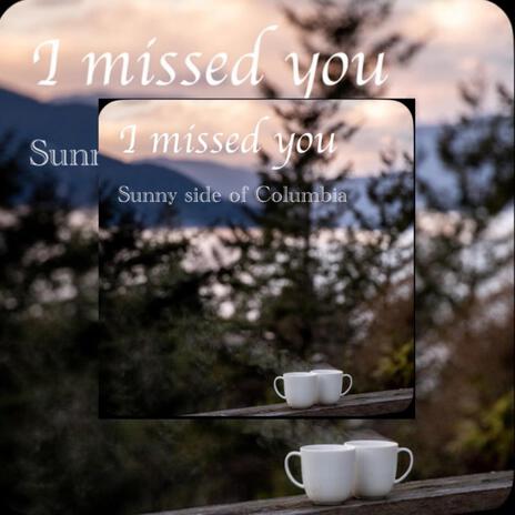 I Missed You | Boomplay Music