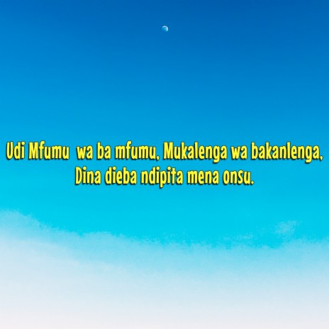 Udi Mfumu Wa Ba Mfumu, Mukalenge Was Ba Kalenga. Dina Dieba Ndipita Mena Onsu. | Boomplay Music