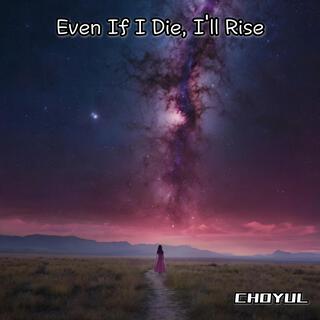 Even If I Die, I'll Rise