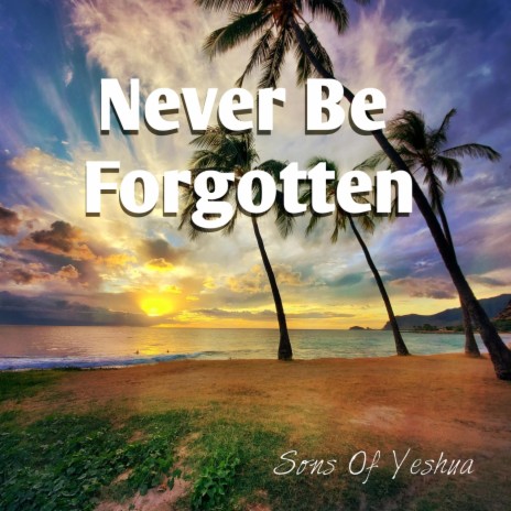 Never Be Forgotten | Boomplay Music