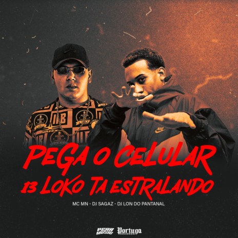 Pega o Celular - 13 Loko Ta Estralando ft. DJ Lon do Pantanal & Dj Sagaz | Boomplay Music