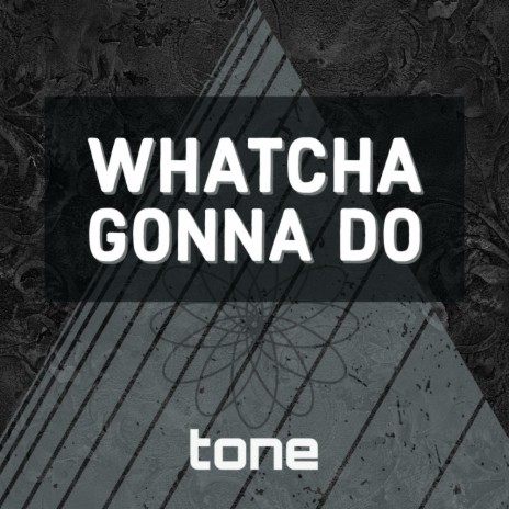 Whatcha Gonna Do | Boomplay Music