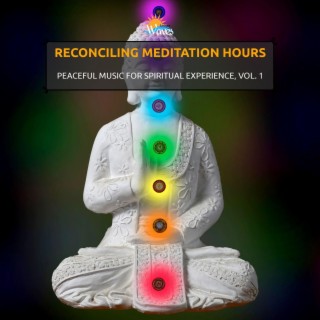 Reconciling Meditation Hours - Peaceful Music for Spiritual Experience, Vol. 1