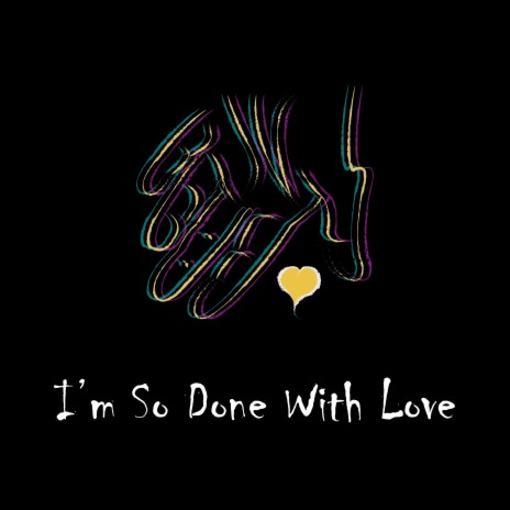 I'm so Done with Love | Boomplay Music