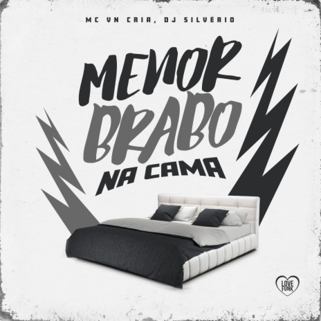 Menor Brabo na Cama ft. DJ Silvério & Love Funk | Boomplay Music