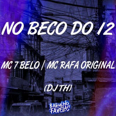 No Beco do 12 ft. Mc Rafa Original & Dj Th | Boomplay Music