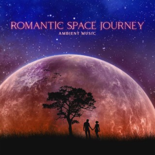 Romantic Space Journey: Ambient Space Music to Discover Softness of the Soul, Deep Relaxation, Peaceful Rest, Stress Relief, Beautiful Dreaming