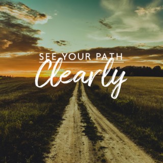 See Your Path Clearly: Tranquil Music for Helping You Focus and Keep Track of Your Goals, Commit To The Chosen Road