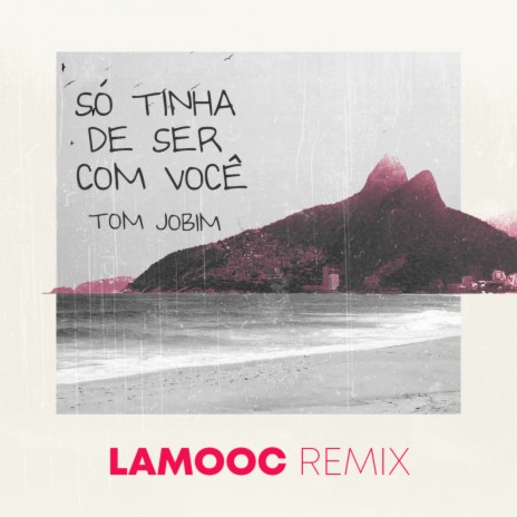 Só Tinha De Ser Com Você (Lamooc Remix) | Boomplay Music