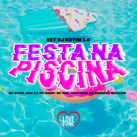 Set Dj Kotim 1.0 (Festa Na Piscina) ft. MUSSIZIN, REAL PS, MC Yuri, Fugitive99 & MC Ruanzin | Boomplay Music