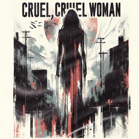 Cruel, Cruel Woman | Boomplay Music