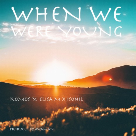 When we were young ft. Elisa M & Isonil | Boomplay Music