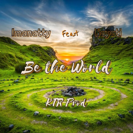 Be the world) ft. Imanatty & Binghigeo (KTR Prod) | Boomplay Music