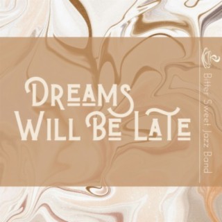 Dreams Will Be Late