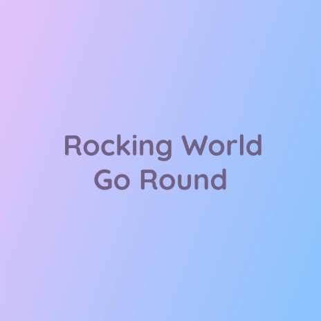 Rocking World Go 'Round